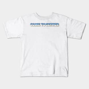 Come Together Kids T-Shirt